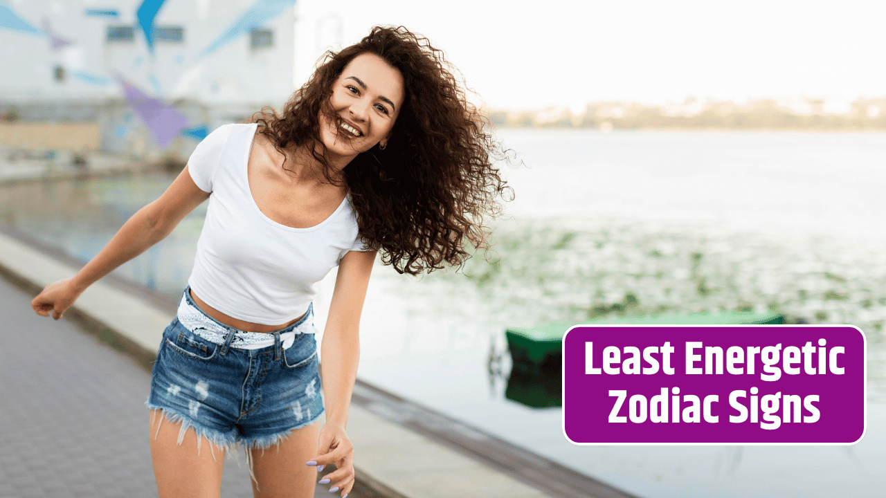 Top 3 Least Energetic Zodiac Signs