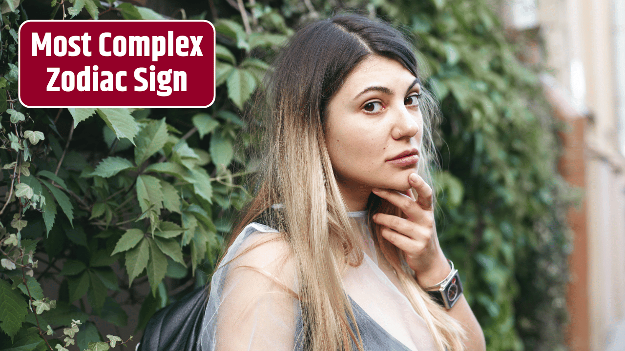 Top 4 Most Complex Zodiac Sign