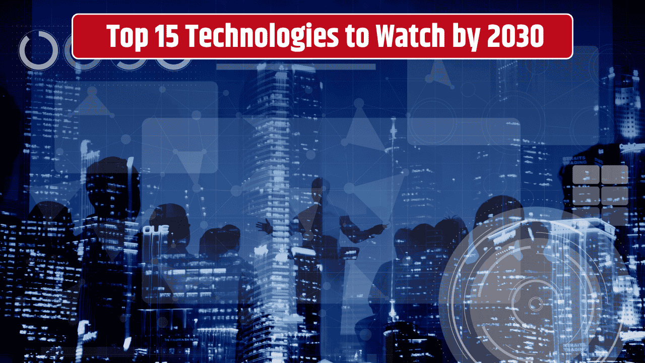 Top 15 Emerging Tech Trends That Will Change the World by 2030